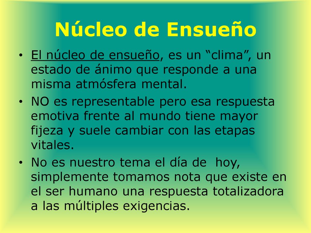 Núcleo de Ensueño El núcleo de ensueño, es un clima , un estado de ánimo que responde a una misma atmósfera mental.