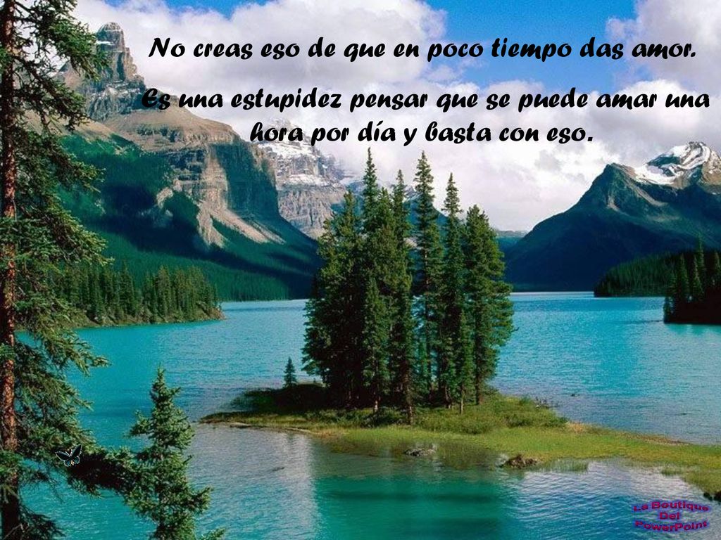 No creas eso de que en poco tiempo das amor.