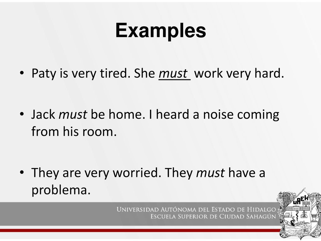 Examples Paty is very tired. She must work very hard.