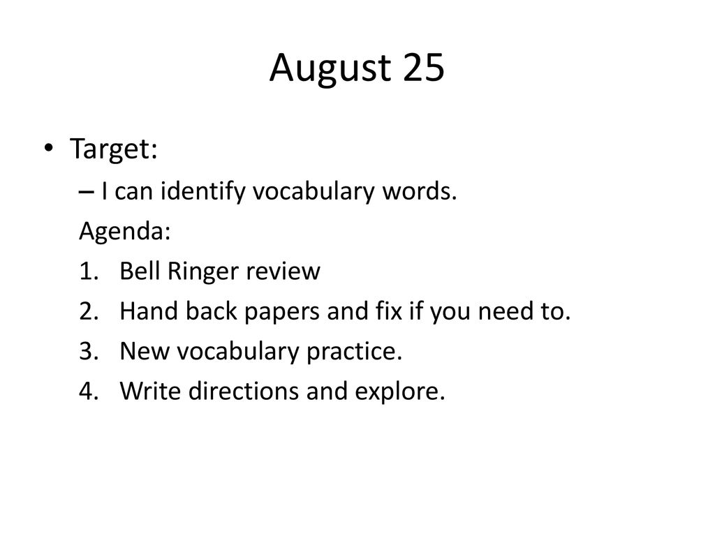 August 25 Target: I can identify vocabulary words. Agenda: