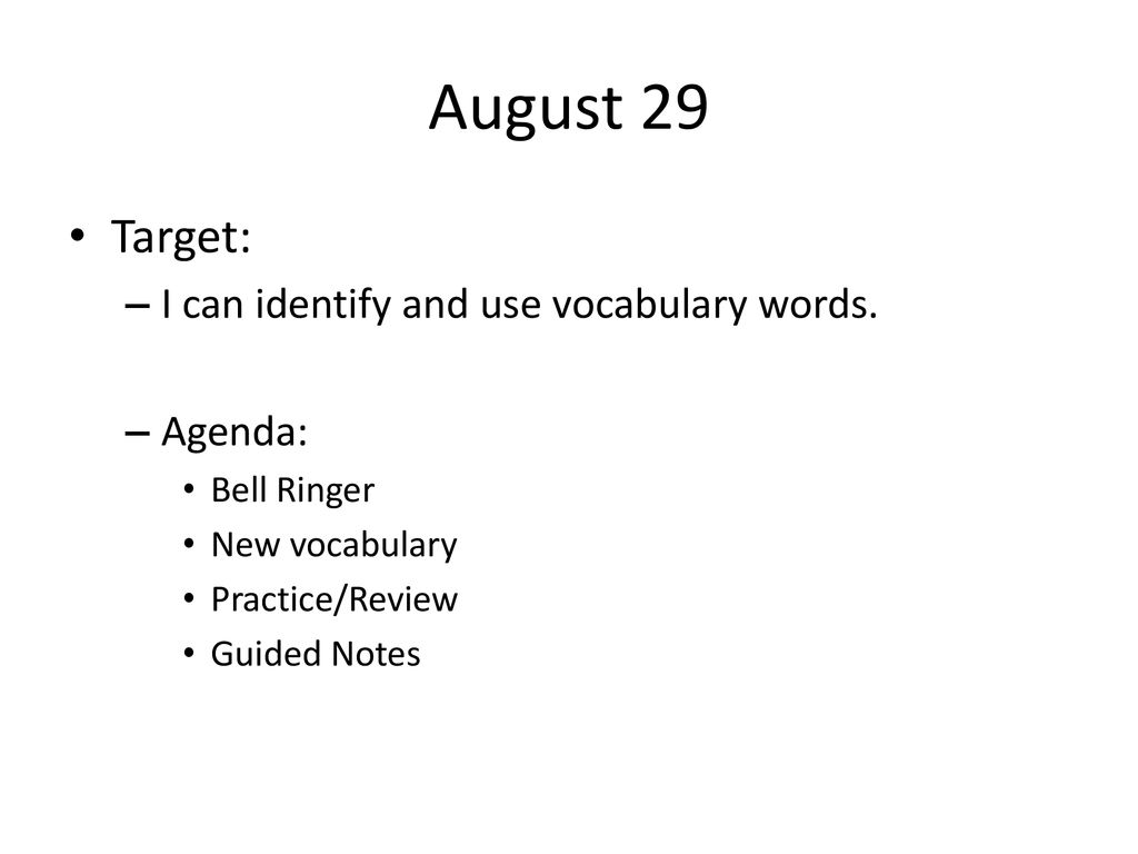 August 29 Target: I can identify and use vocabulary words. Agenda: