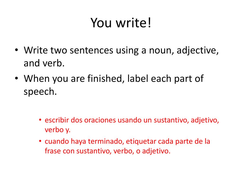 You write! Write two sentences using a noun, adjective, and verb.