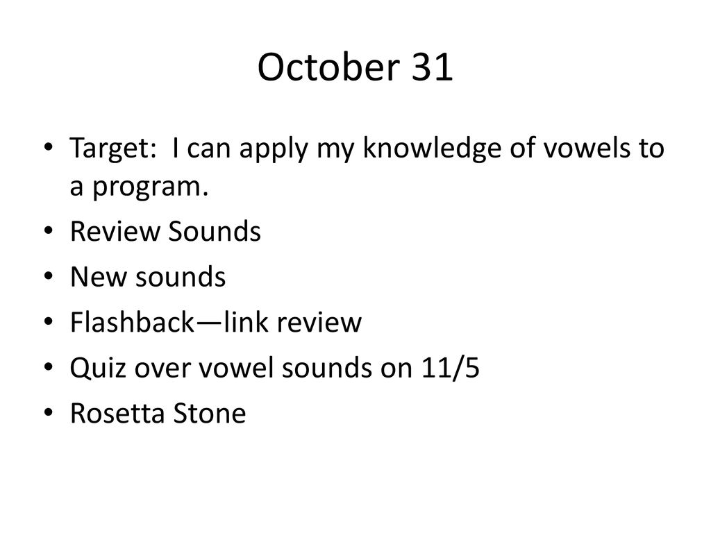 October 31 Target: I can apply my knowledge of vowels to a program.