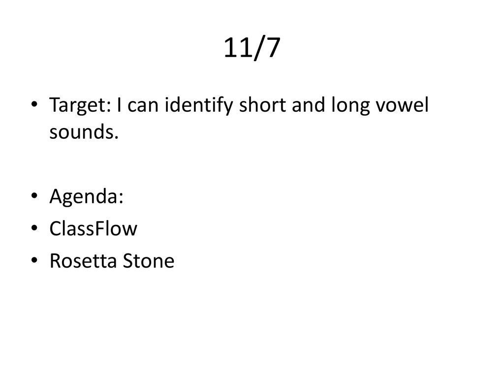 11/7 Target: I can identify short and long vowel sounds. Agenda: