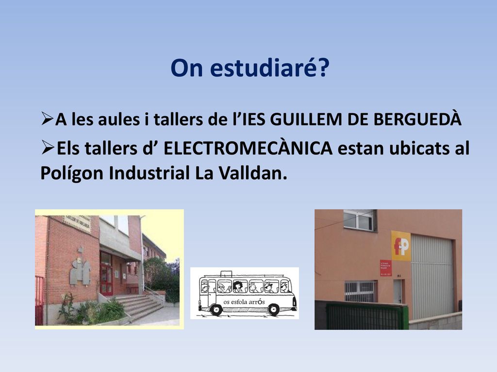 On estudiaré. A les aules i tallers de l’IES GUILLEM DE BERGUEDÀ.