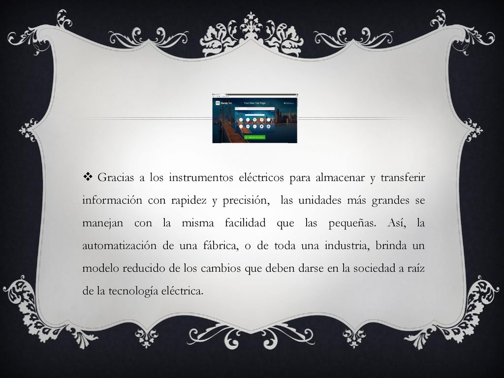 Gracias a los instrumentos eléctricos para almacenar y transferir información con rapidez y precisión, las unidades más grandes se manejan con la misma facilidad que las pequeñas.
