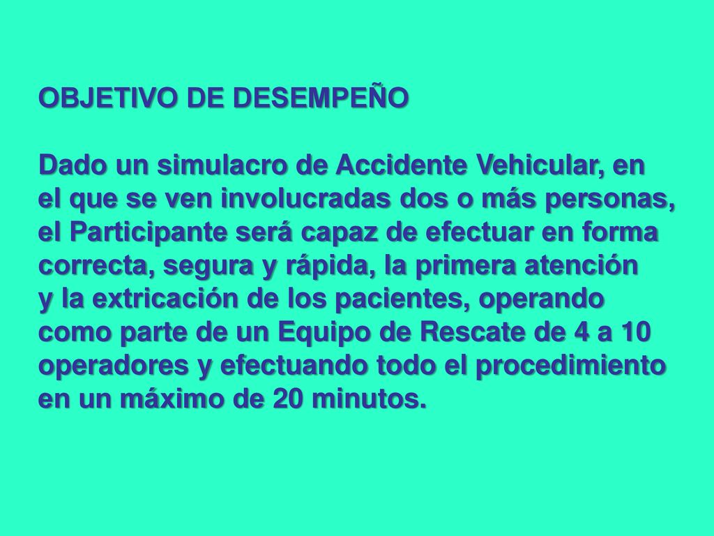 OBJETIVO DE DESEMPEÑO Dado un simulacro de Accidente Vehicular, en. el que se ven involucradas dos o más personas,