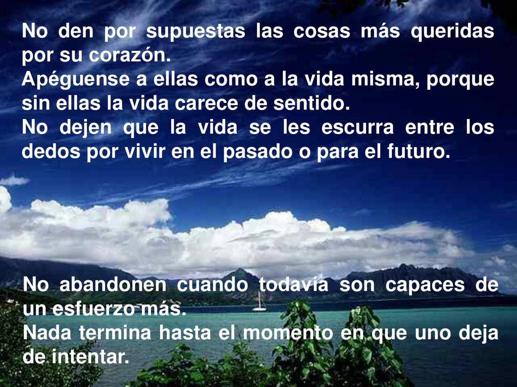 No den por supuestas las cosas más queridas por su corazón.