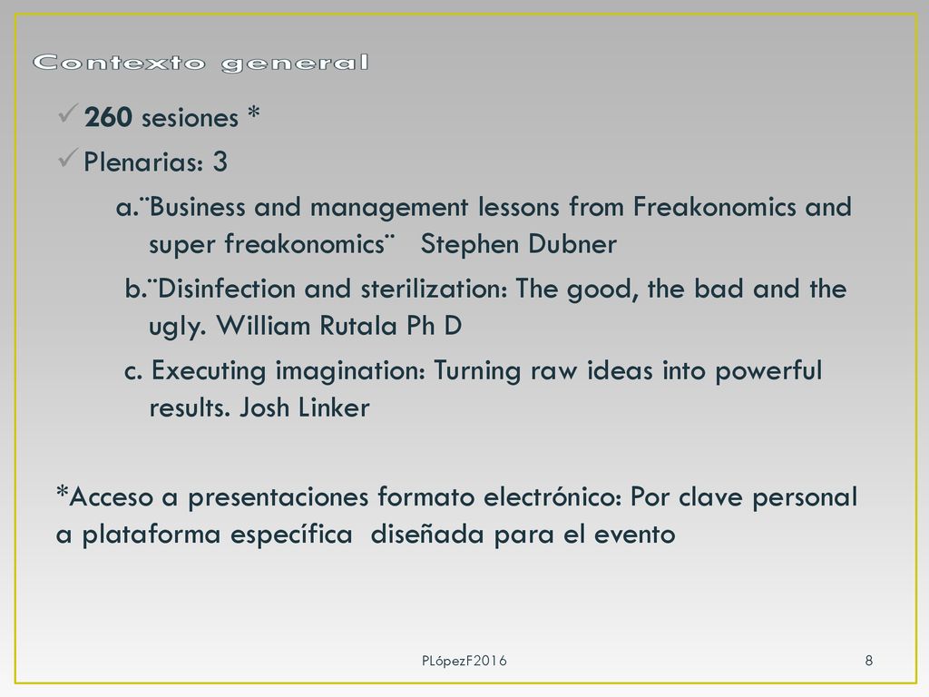 260 sesiones * Plenarias: 3. a.¨Business and management lessons from Freakonomics and super freakonomics¨ Stephen Dubner.
