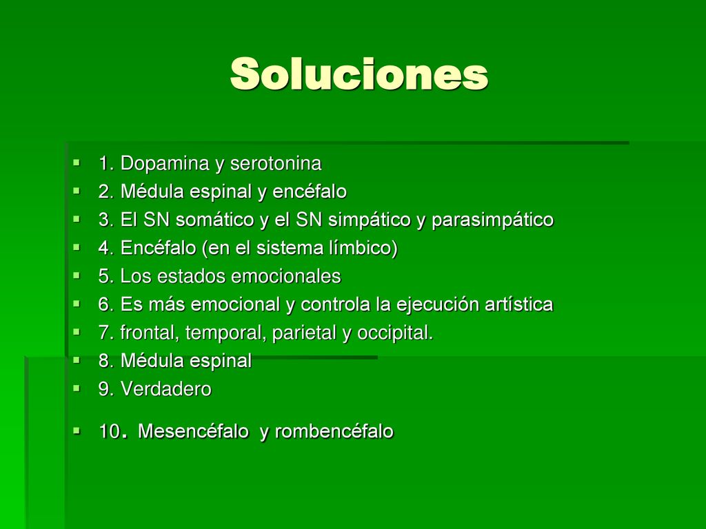 Soluciones 1. Dopamina y serotonina 2. Médula espinal y encéfalo