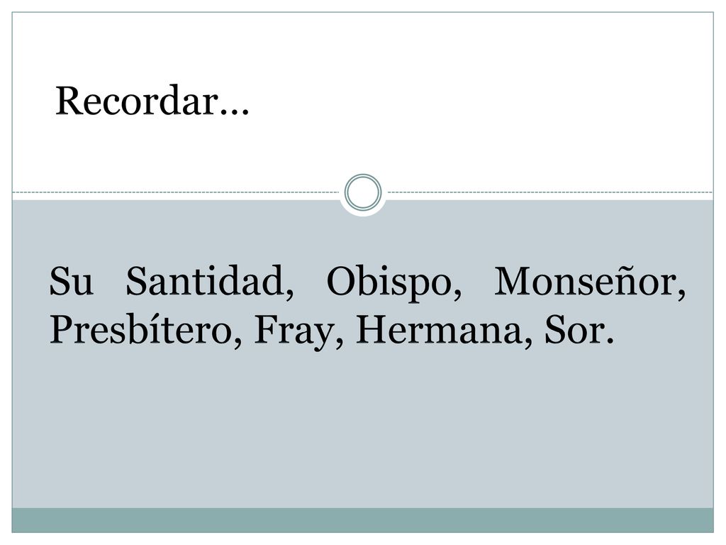 Recordar… Su Santidad, Obispo, Monseñor, Presbítero, Fray, Hermana, Sor.