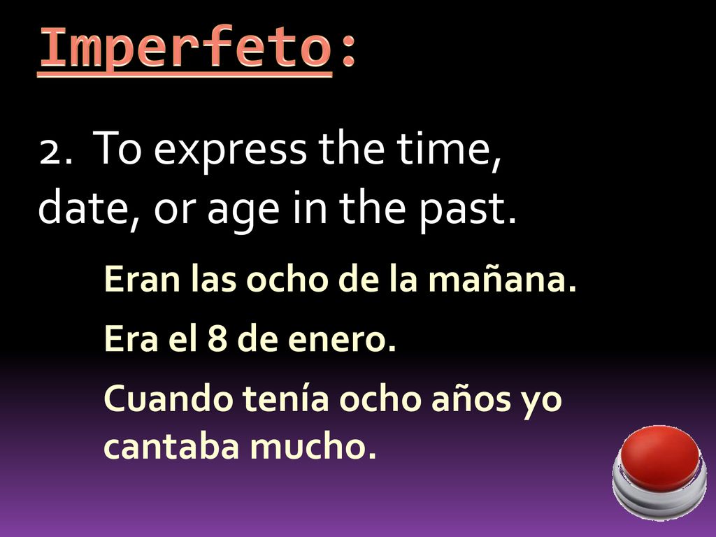 Imperfeto: 2. To express the time, date, or age in the past.