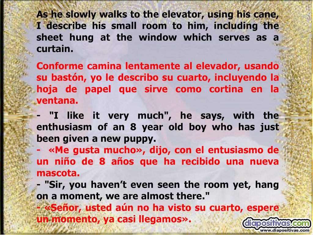 As he slowly walks to the elevator, using his cane, I describe his small room to him, including the sheet hung at the window which serves as a curtain.