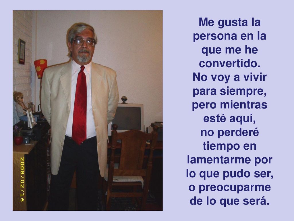Me gusta la persona en la que me he convertido.