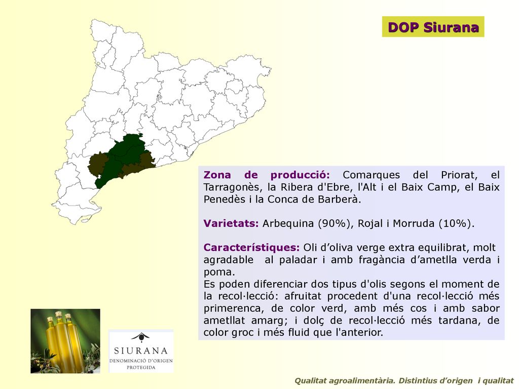 DOP Siurana Zona de producció: Comarques del Priorat, el Tarragonès, la Ribera d Ebre, l Alt i el Baix Camp, el Baix Penedès i la Conca de Barberà.
