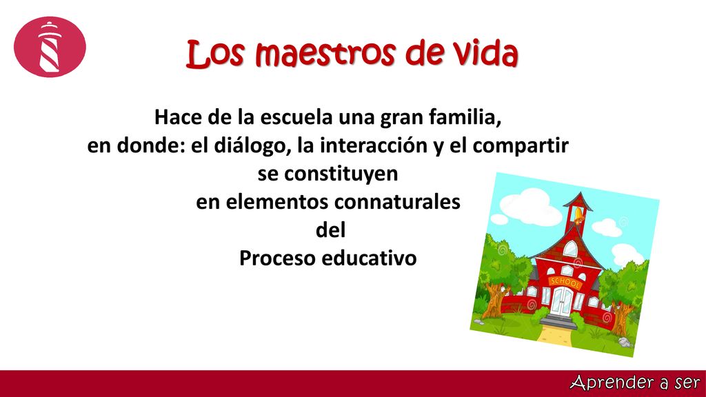 Los maestros de vida Hace de la escuela una gran familia,