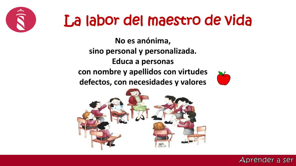 La labor del maestro de vida sino personal y personalizada.