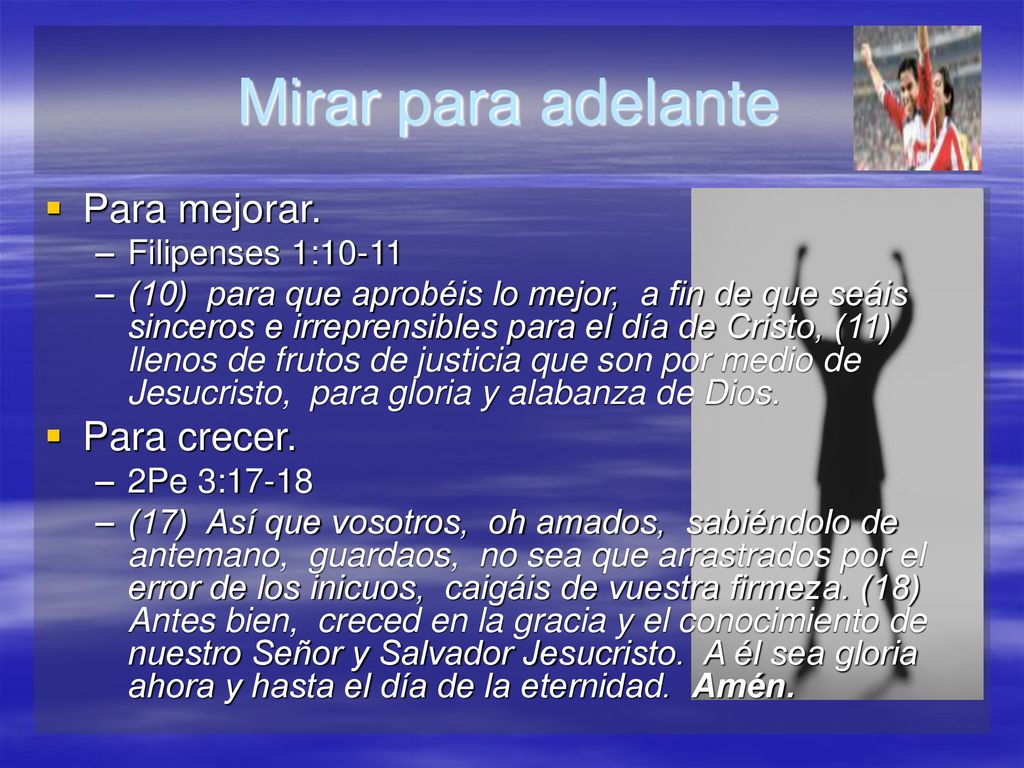 Mirar para adelante Para mejorar. Para crecer. Filipenses 1:10-11