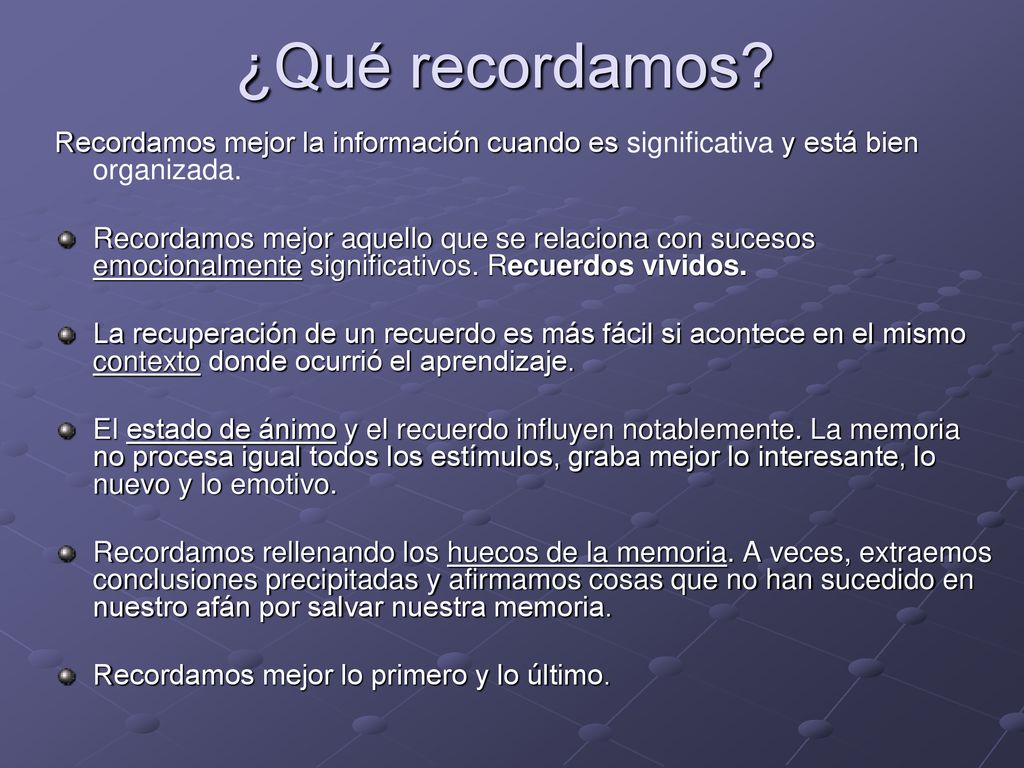 ¿Qué recordamos Recordamos mejor la información cuando es significativa y está bien organizada.