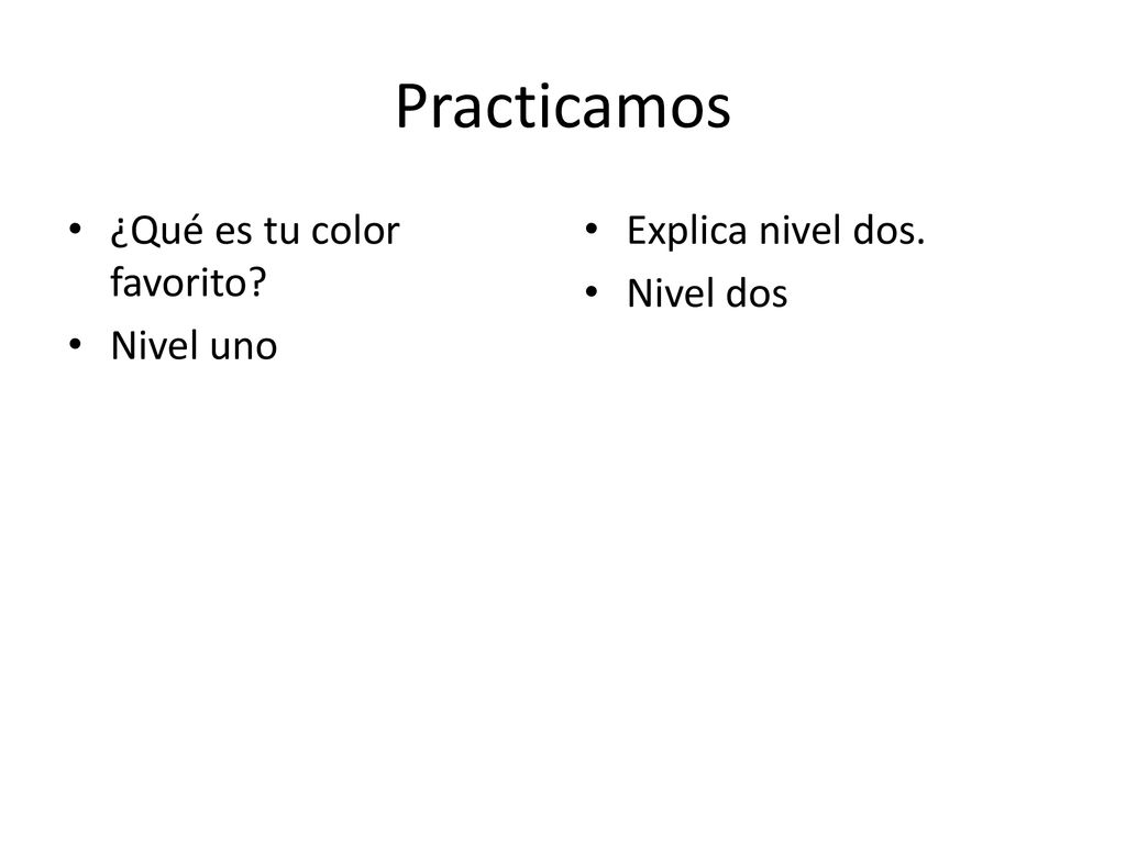 Practicamos ¿Qué es tu color favorito Nivel uno Explica nivel dos.