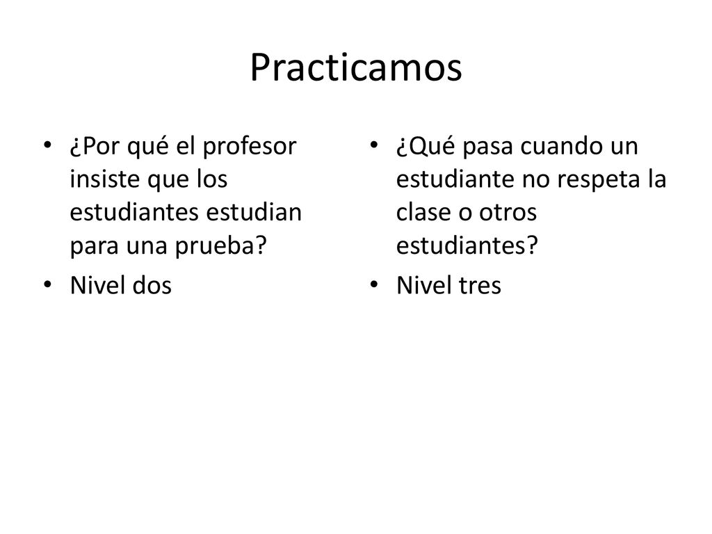 Practicamos ¿Por qué el profesor insiste que los estudiantes estudian para una prueba Nivel dos.