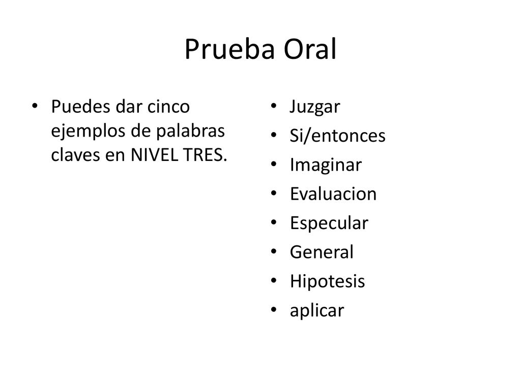 Prueba Oral Puedes dar cinco ejemplos de palabras claves en NIVEL TRES. Juzgar. Si/entonces. Imaginar.