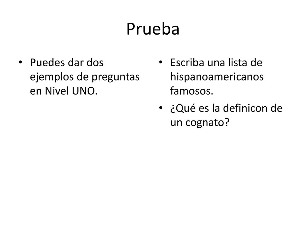 Prueba Puedes dar dos ejemplos de preguntas en Nivel UNO.