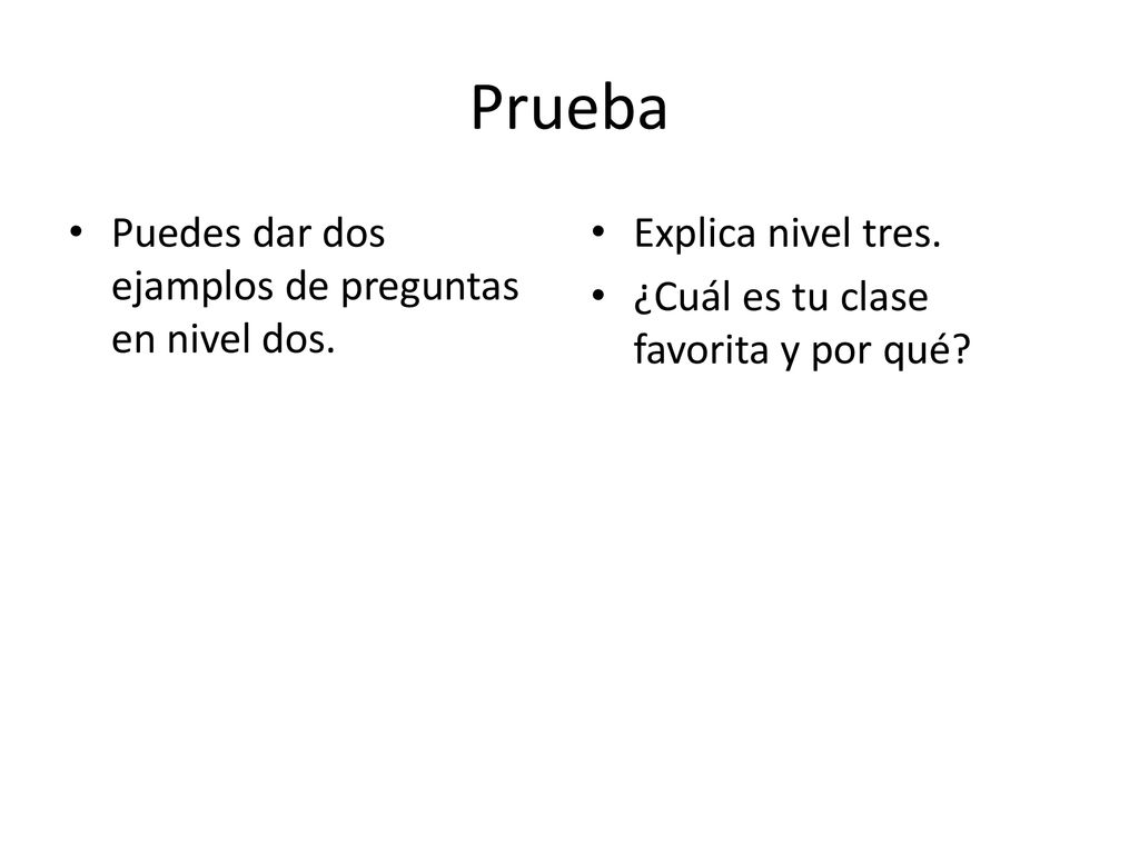 Prueba Puedes dar dos ejamplos de preguntas en nivel dos.