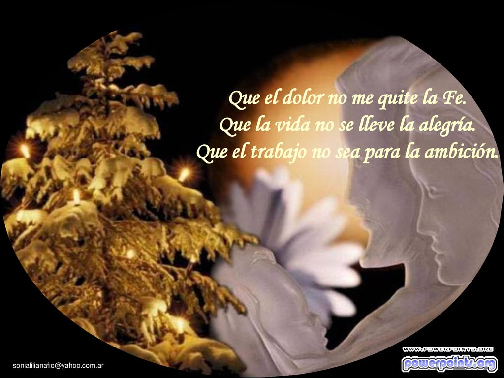 Que el dolor no me quite la Fe. Que la vida no se lleve la alegría.