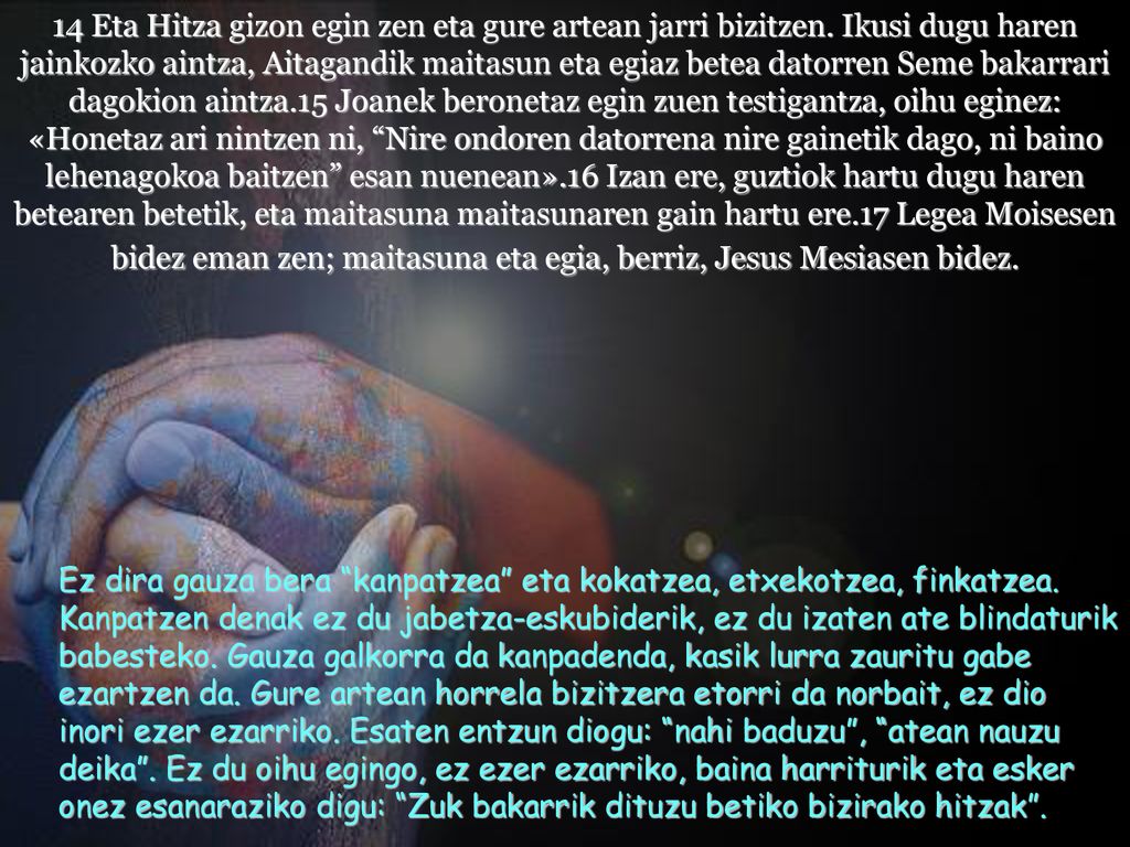 14 Eta Hitza gizon egin zen eta gure artean jarri bizitzen
