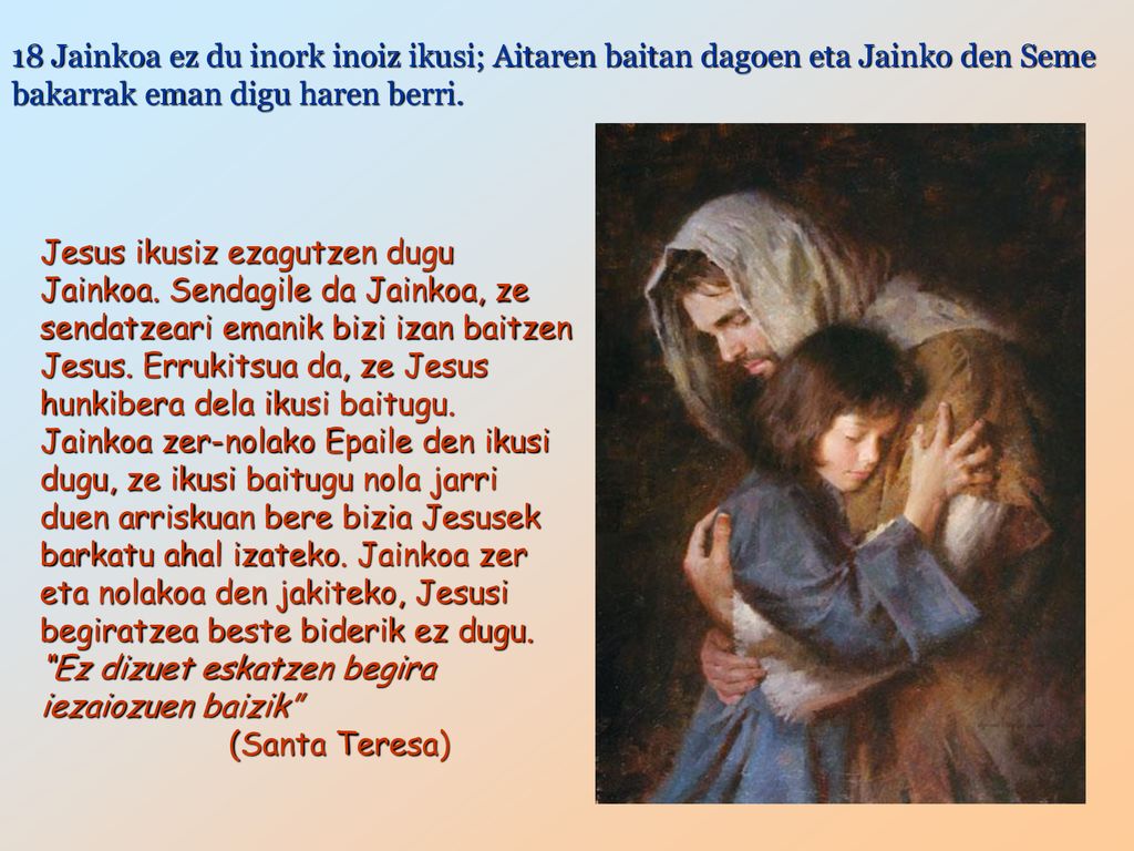 18 Jainkoa ez du inork inoiz ikusi; Aitaren baitan dagoen eta Jainko den Seme bakarrak eman digu haren berri.