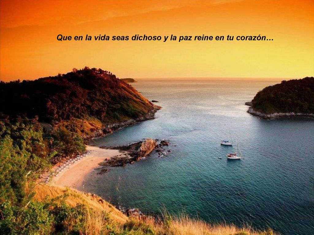 Que en la vida seas dichoso y la paz reine en tu corazón…