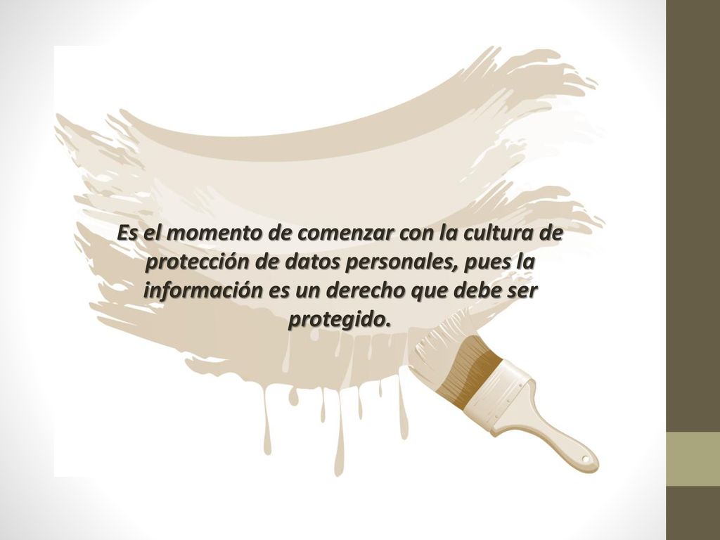 Es el momento de comenzar con la cultura de protección de datos personales, pues la información es un derecho que debe ser protegido.