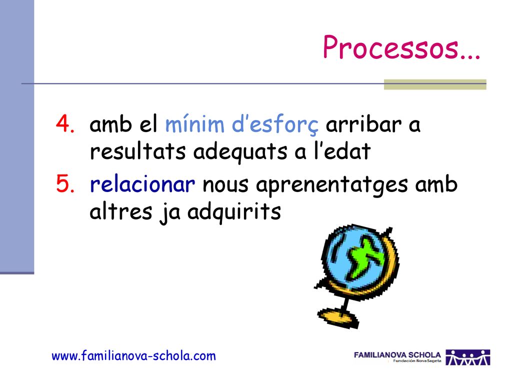 Processos... amb el mínim d’esforç arribar a resultats adequats a l’edat.