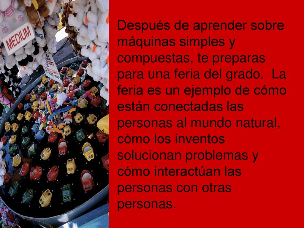 Después de aprender sobre máquinas simples y compuestas, te preparas para una feria del grado.