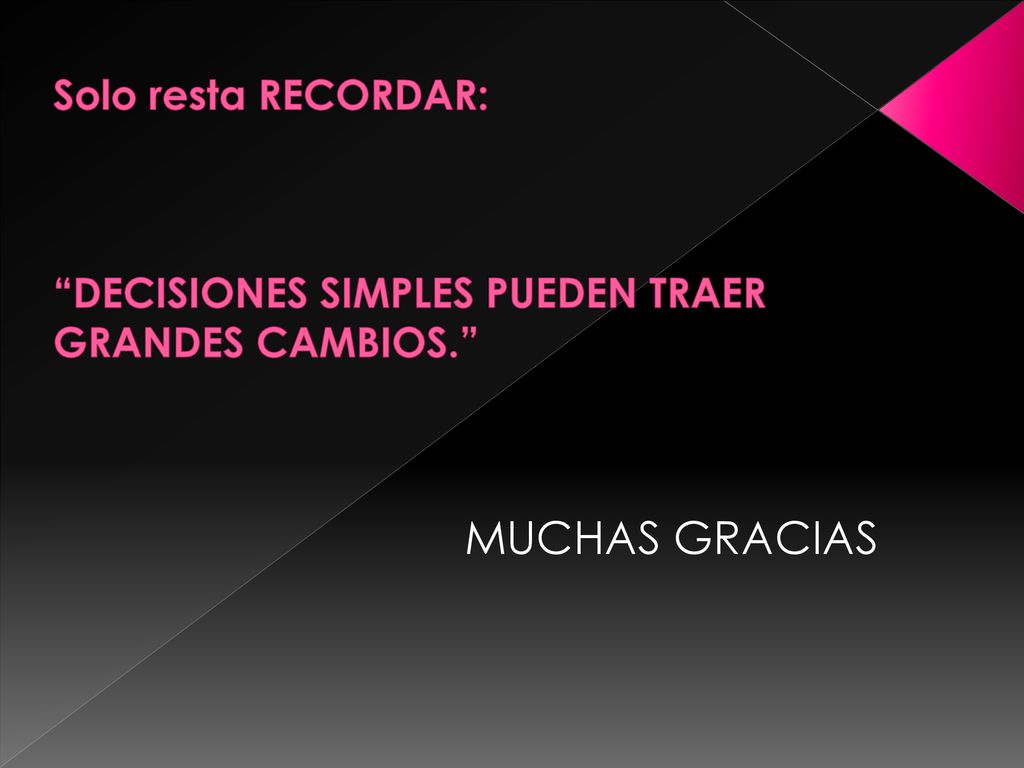 Solo resta RECORDAR: DECISIONES SIMPLES PUEDEN TRAER GRANDES CAMBIOS