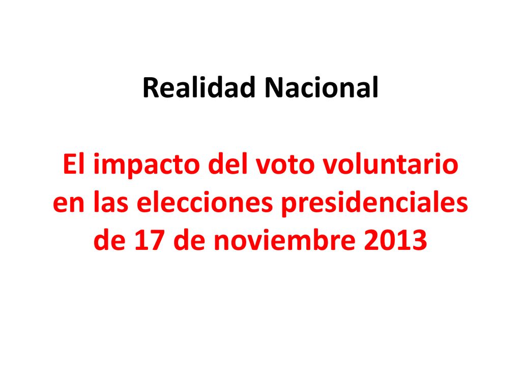 Realidad Nacional El impacto del voto voluntario en las elecciones presidenciales de 17 de noviembre 2013