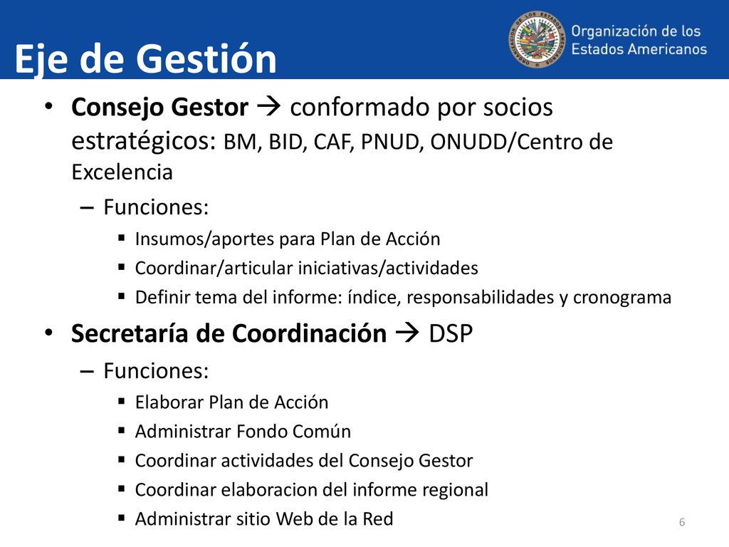 Eje de Gestión Consejo Gestor  conformado por socios estratégicos: BM, BID, CAF, PNUD, ONUDD/Centro de Excelencia.