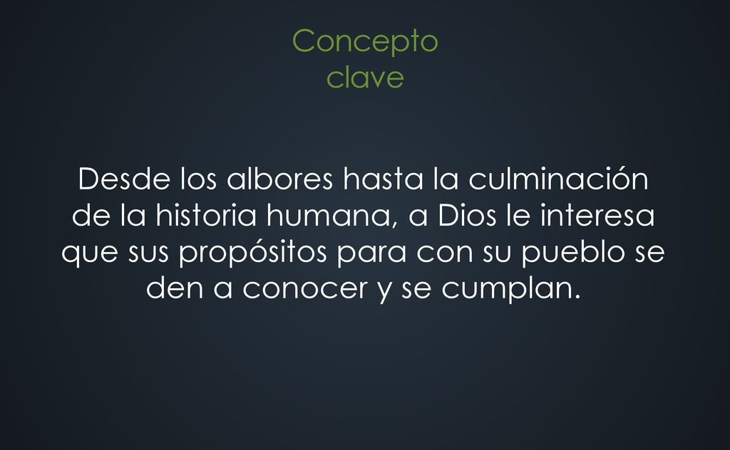 Desde los albores hasta la culminación de la historia humana, a Dios le interesa que sus propósitos para con su pueblo se den a conocer y se cumplan.