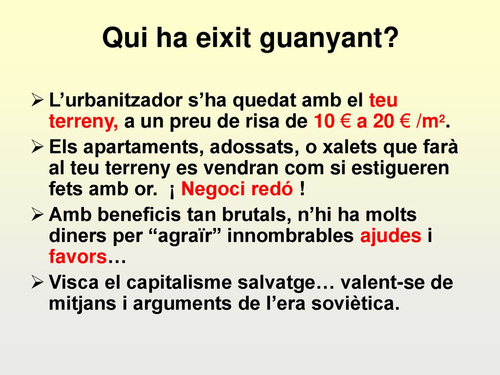 Qui ha eixit guanyant L’urbanitzador s’ha quedat amb el teu terreny, a un preu de risa de 10 € a 20 € /m2.
