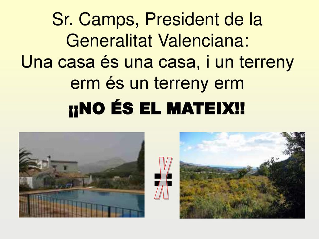 Sr. Camps, President de la Generalitat Valenciana: Una casa és una casa, i un terreny erm és un terreny erm