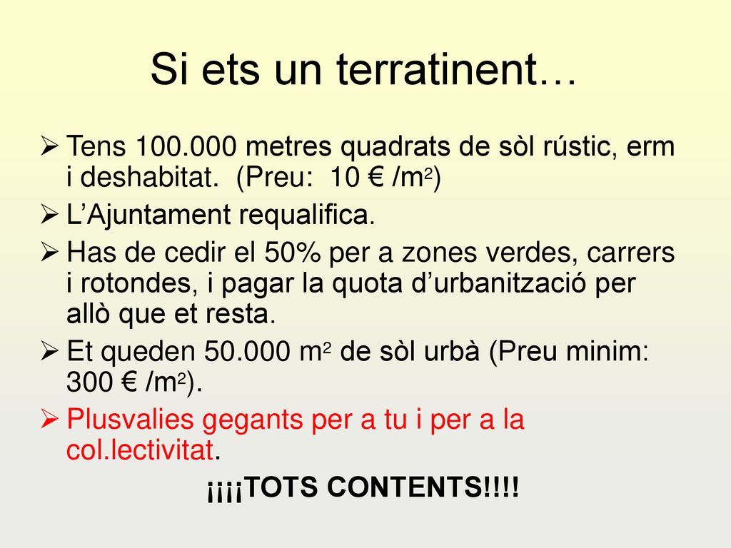 Si ets un terratinent… Tens metres quadrats de sòl rústic, erm i deshabitat. (Preu: 10 € /m2)