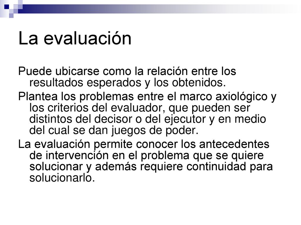 La evaluación Puede ubicarse como la relación entre los resultados esperados y los obtenidos.