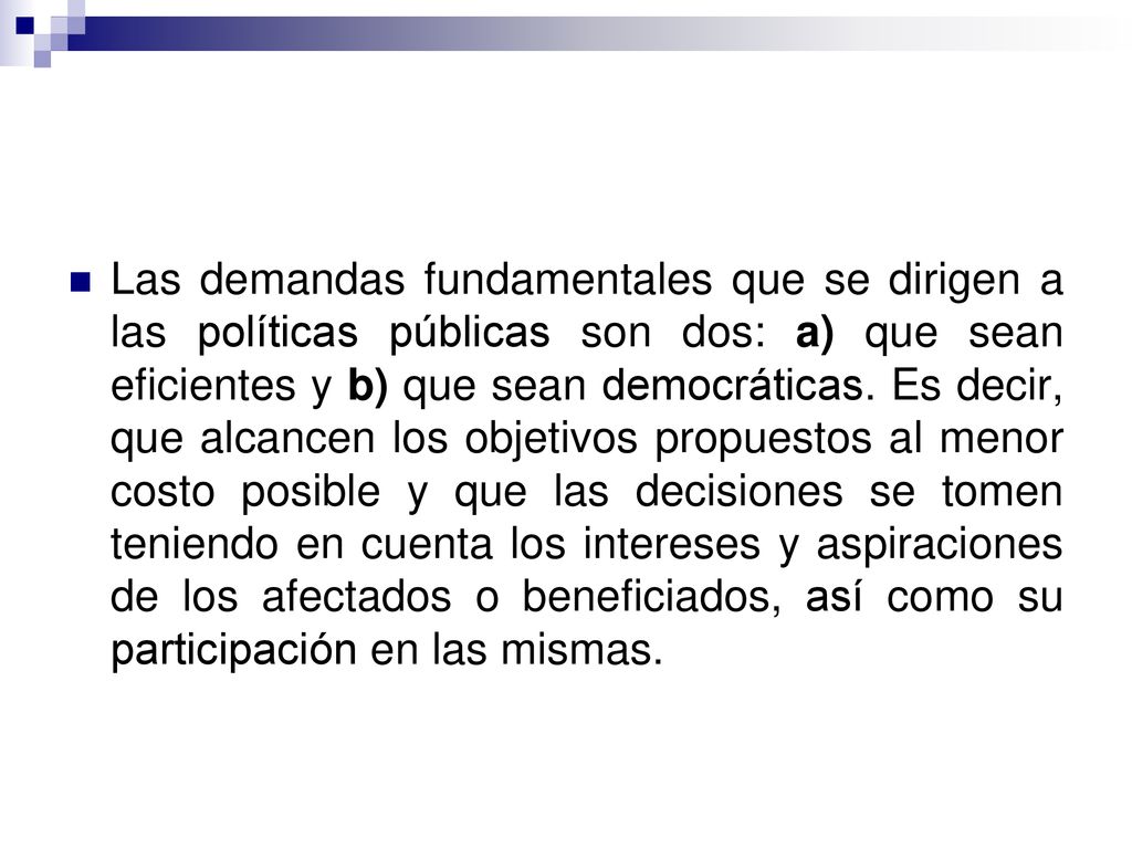 Las demandas fundamentales que se dirigen a las políticas públicas son dos: a) que sean eficientes y b) que sean democráticas.