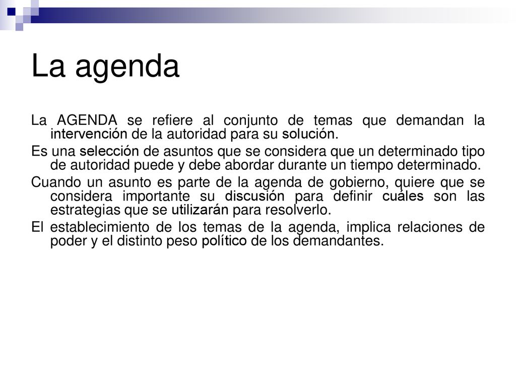 La agenda La AGENDA se refiere al conjunto de temas que demandan la intervención de la autoridad para su solución.