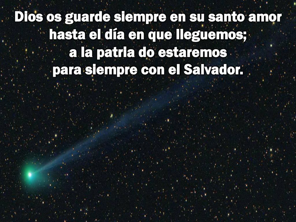 Dios os guarde siempre en su santo amor hasta el día en que lleguemos; a la patria do estaremos para siempre con el Salvador.