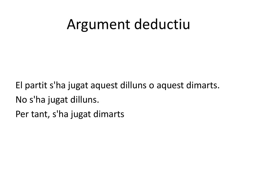Argument deductiu El partit s ha jugat aquest dilluns o aquest dimarts.