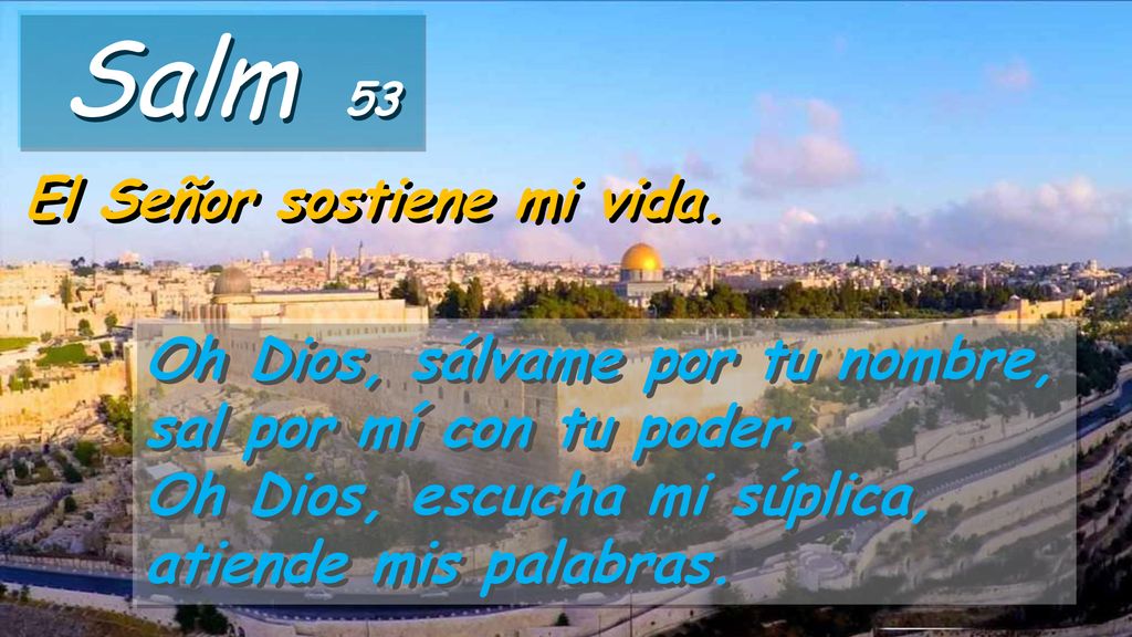 Salm 53 Oh Dios, sálvame por tu nombre, sal por mí con tu poder.
