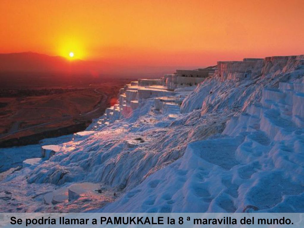 Se podría llamar a PAMUKKALE la 8 ª maravilla del mundo.