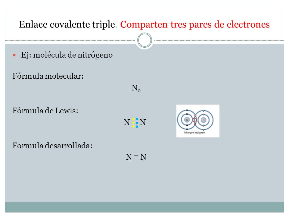 Enlace covalente triple. Comparten tres pares de electrones